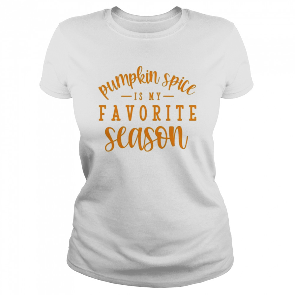 Pumkin Spice Is My Favorite Season Halloween T- Classic Women's T-shirt