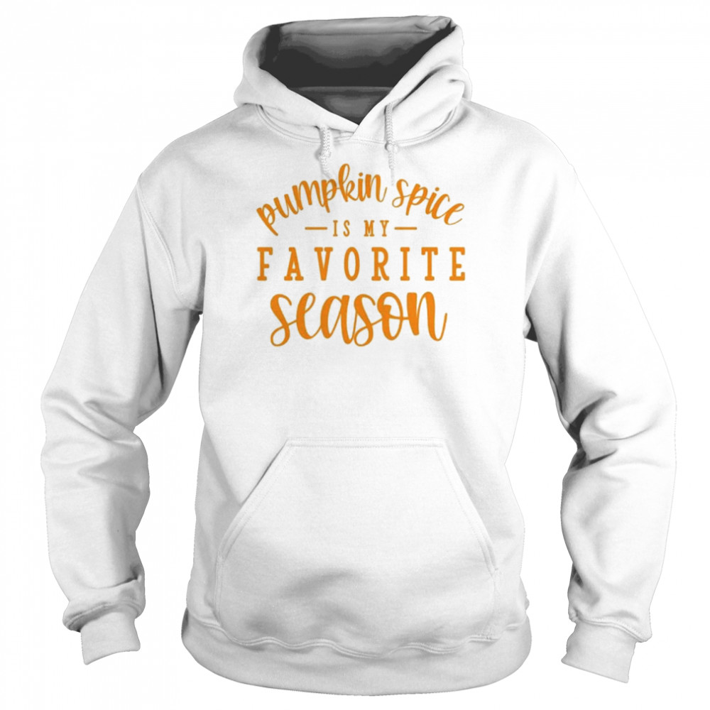Pumkin Spice Is My Favorite Season Halloween T- Unisex Hoodie