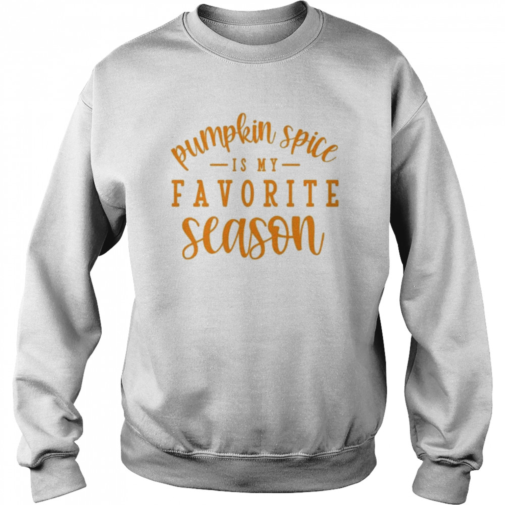 Pumkin Spice Is My Favorite Season Halloween T- Unisex Sweatshirt