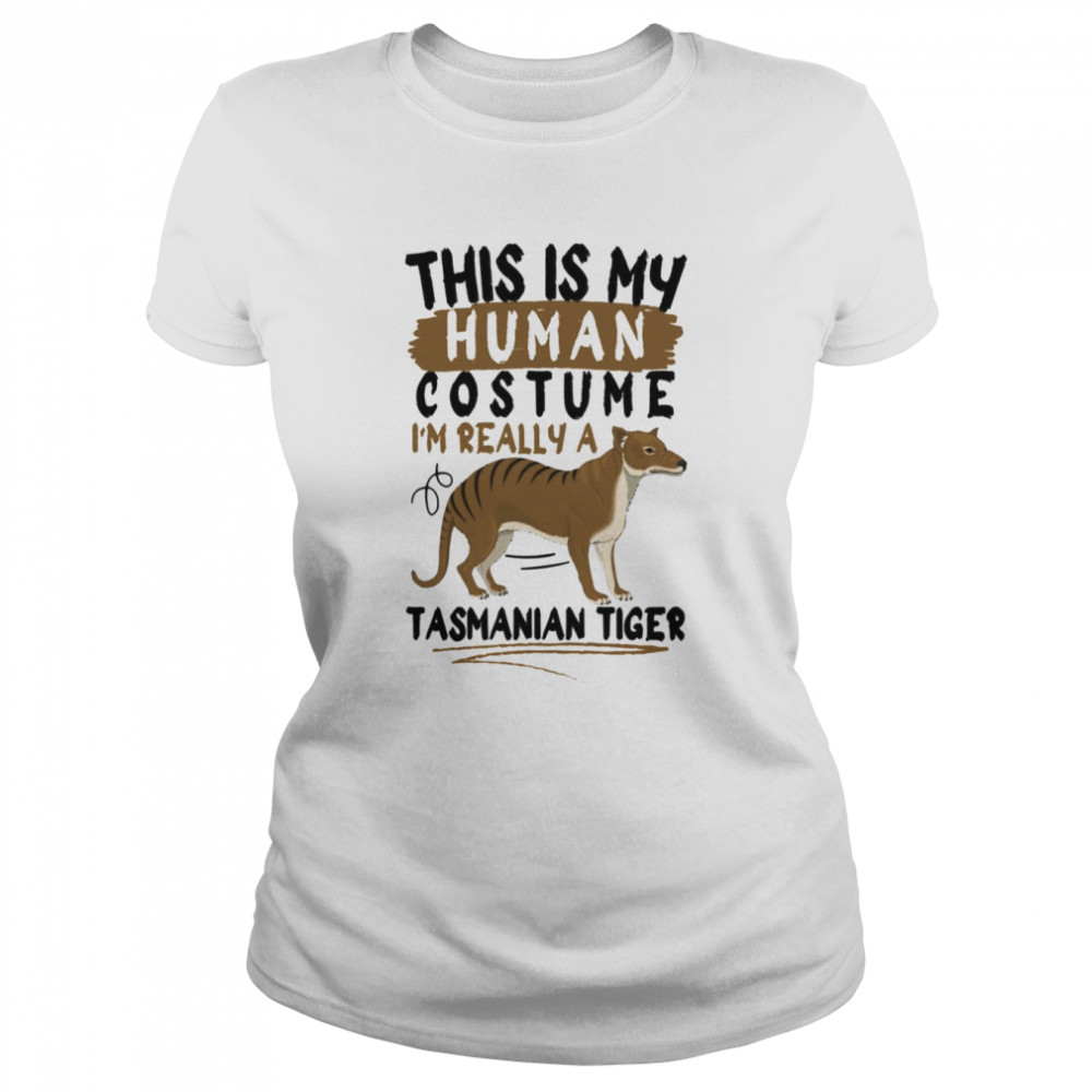 This Is My Human Costume I’m Really A Tasmanian Tiger shirt Classic Women's T-shirt