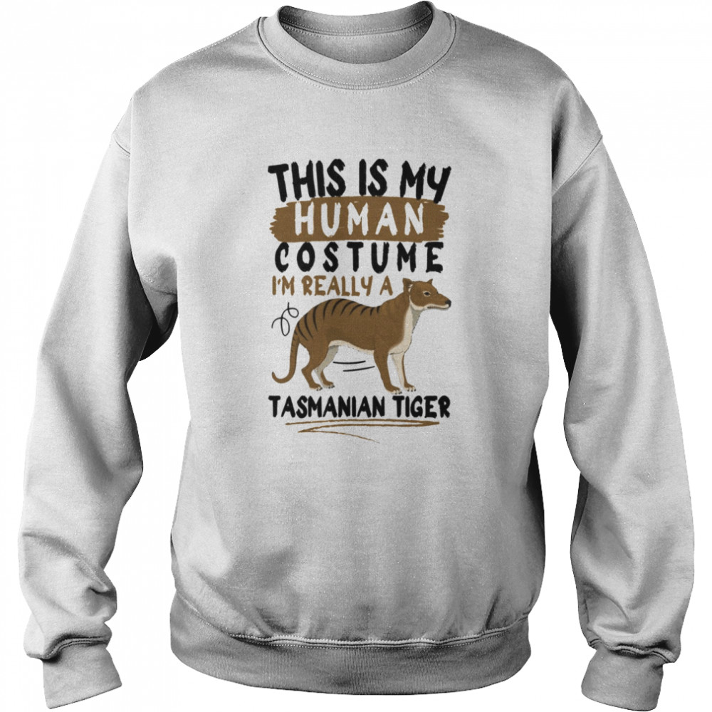 This Is My Human Costume I’m Really A Tasmanian Tiger shirt Unisex Sweatshirt
