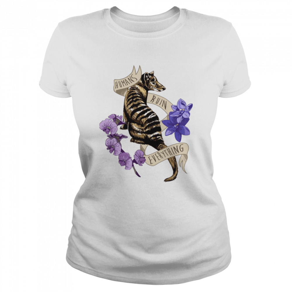 Thylacine’s Lament Tasmanian Tiger Humans Ruin Everything shirt Classic Women's T-shirt