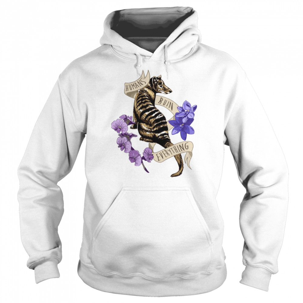 Thylacine’s Lament Tasmanian Tiger Humans Ruin Everything shirt Unisex Hoodie
