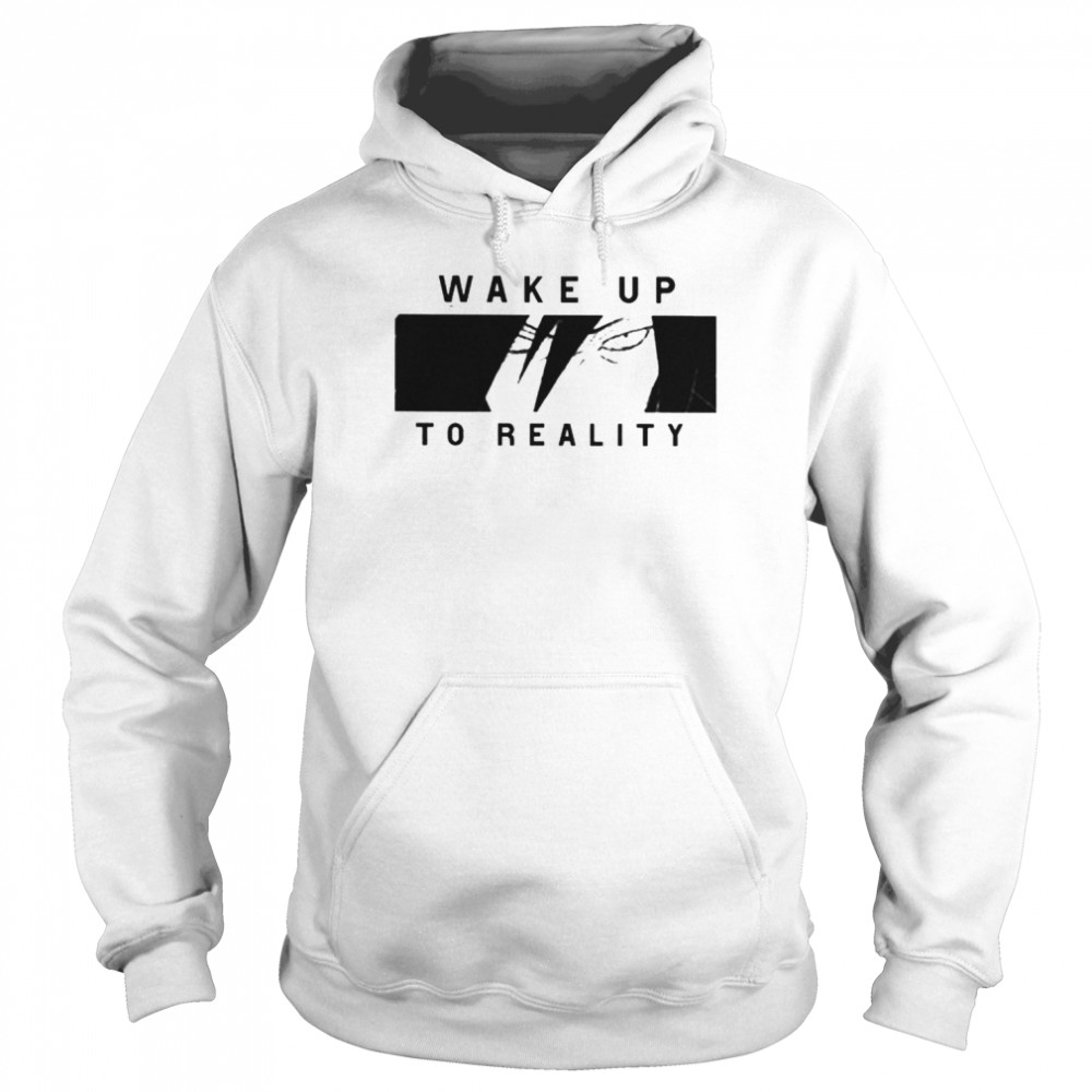 Wake up to reality shirt Unisex Hoodie