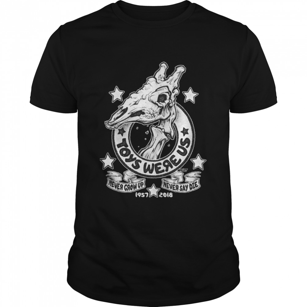 Toys Were Us Never Grow Up Never Say Die 1957 2018 shirt Classic Men's T-shirt