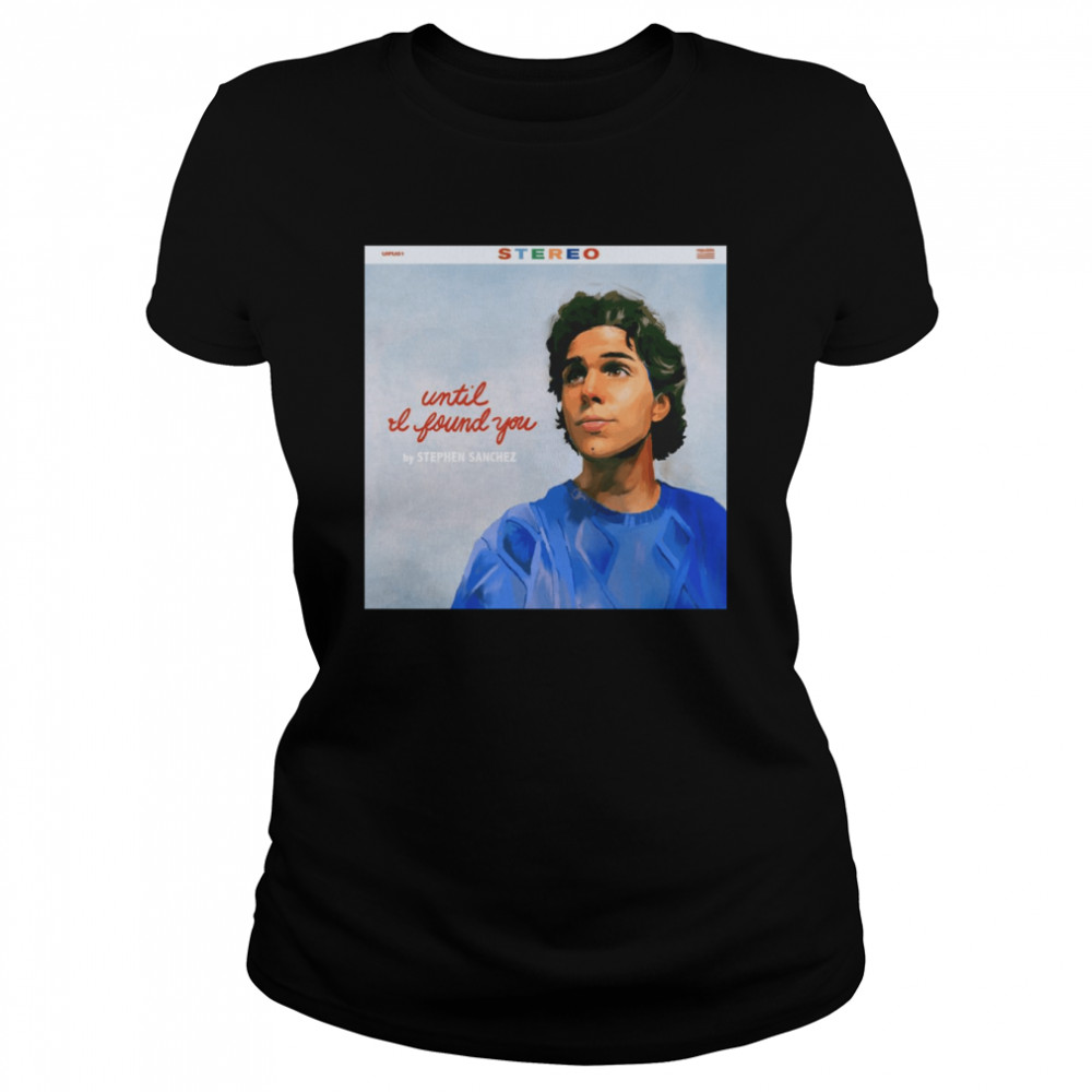 Until I Found You Stephen Sanchez shirt Classic Women's T-shirt