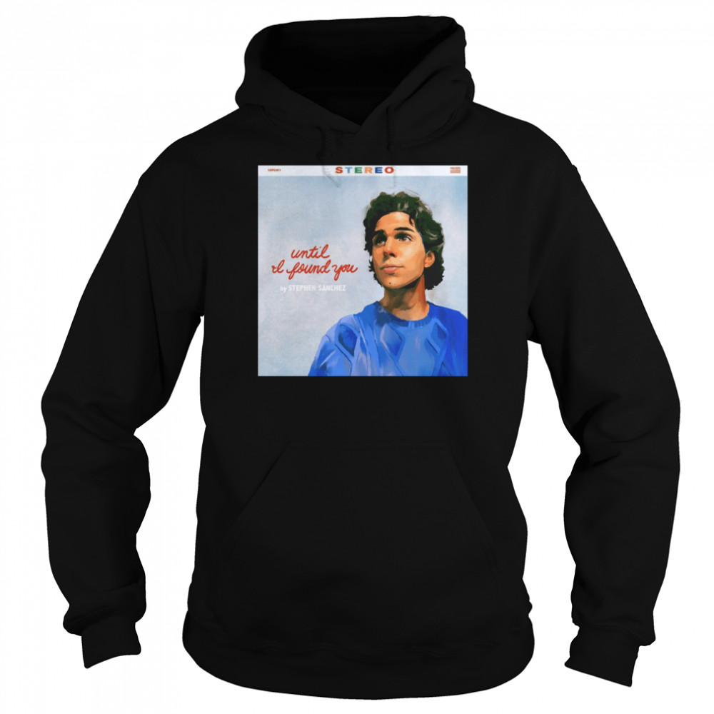 Until I Found You Stephen Sanchez shirt Unisex Hoodie