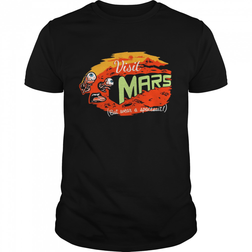 Visit Mars But Wear A Spacesuit Funny Get To Mars shirt Classic Men's T-shirt