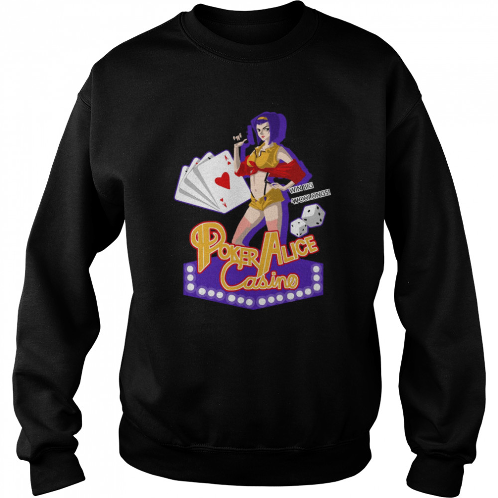 Win Big Woolongs Poker Alice Casino Cowboy Bebop Faye Valentine shirt Unisex Sweatshirt