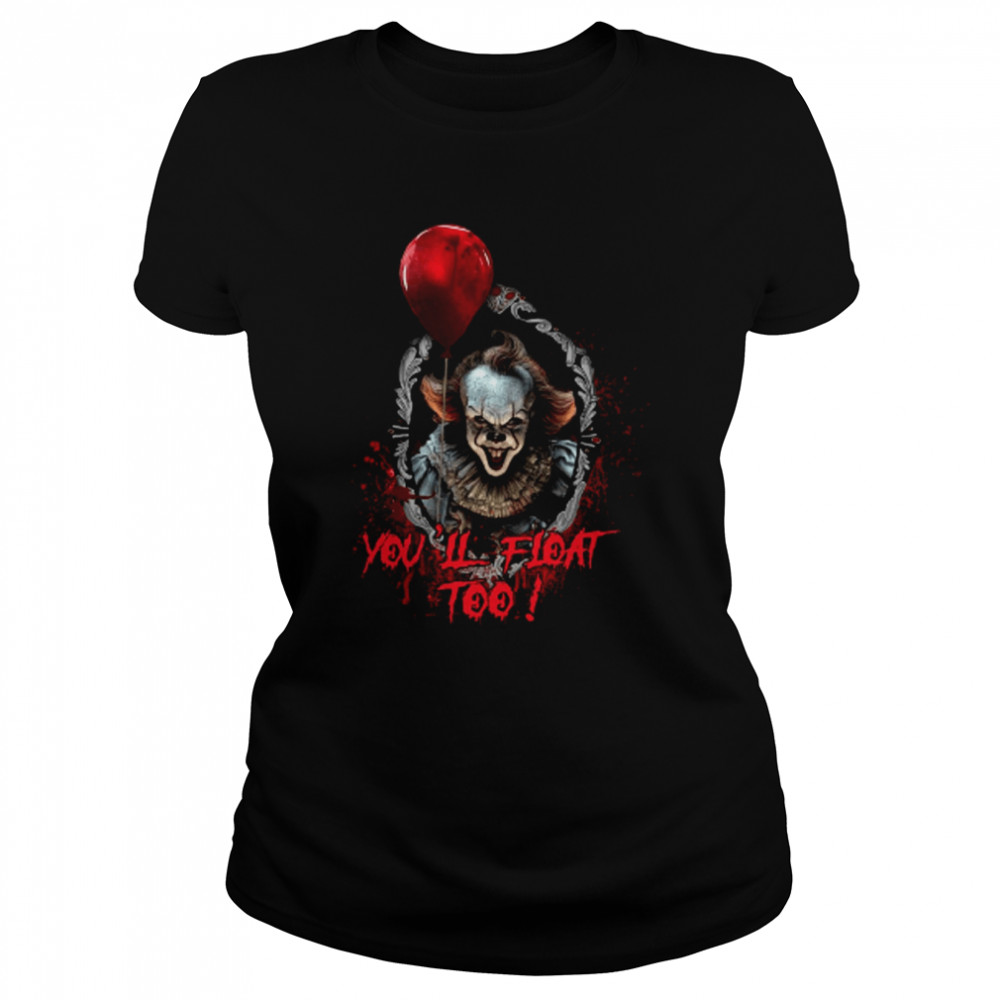 You’ll Float Too Pennywise It Horror Movie Halloween shirt Classic Women's T-shirt