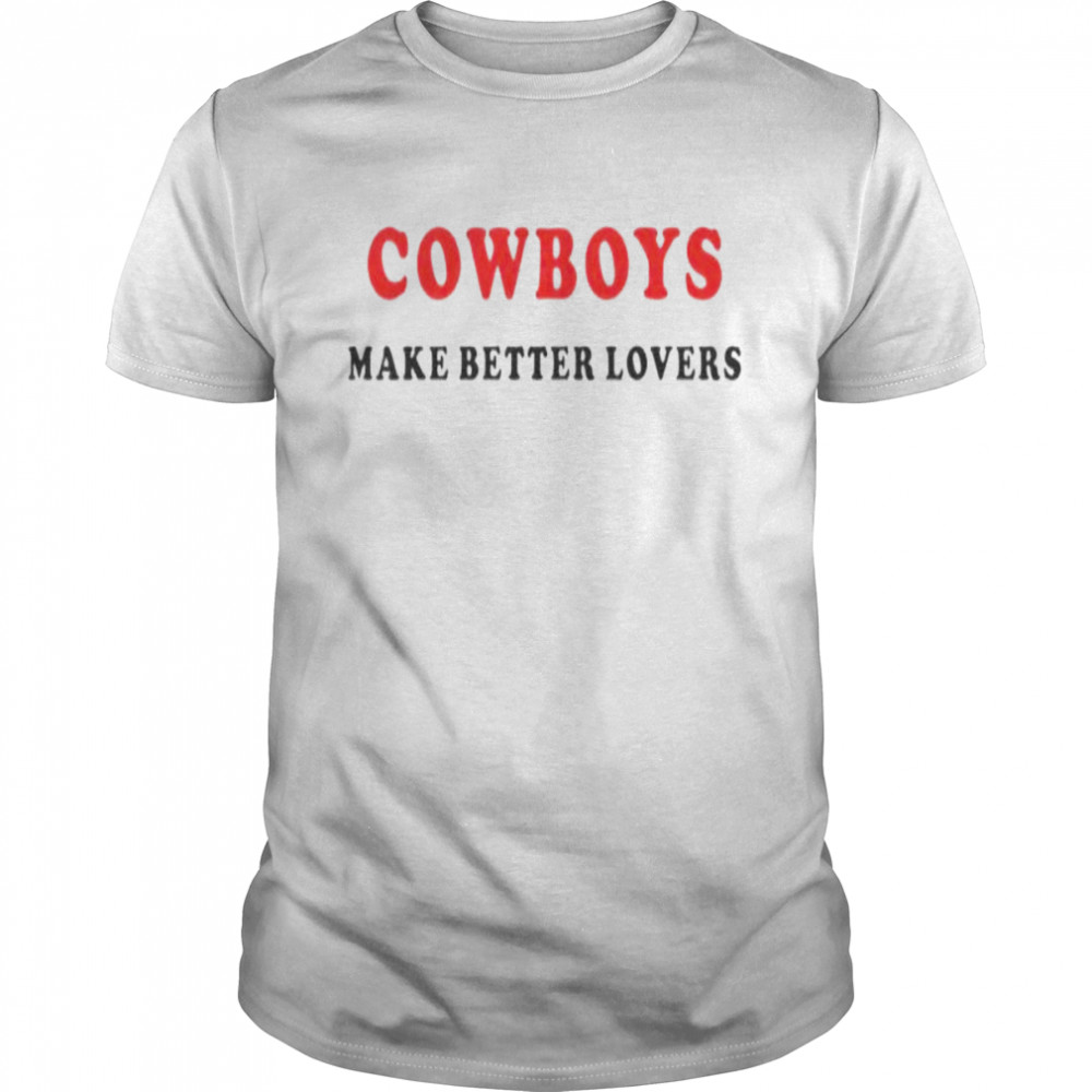 Cowboys Make Better Lovers Comfort Colors T-Shirt