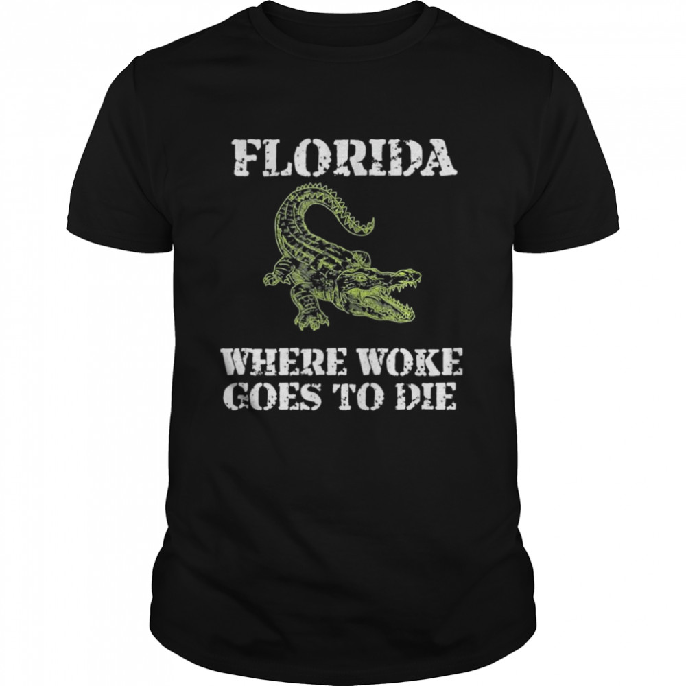 Florida Is Where Woke Goes To Die T-Shirt