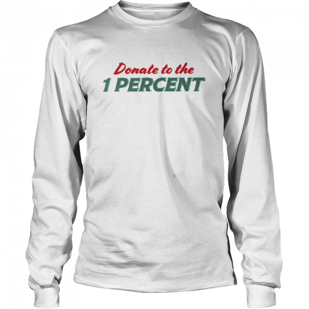 Donate To The 1 Percent White shirt Long Sleeved T-shirt