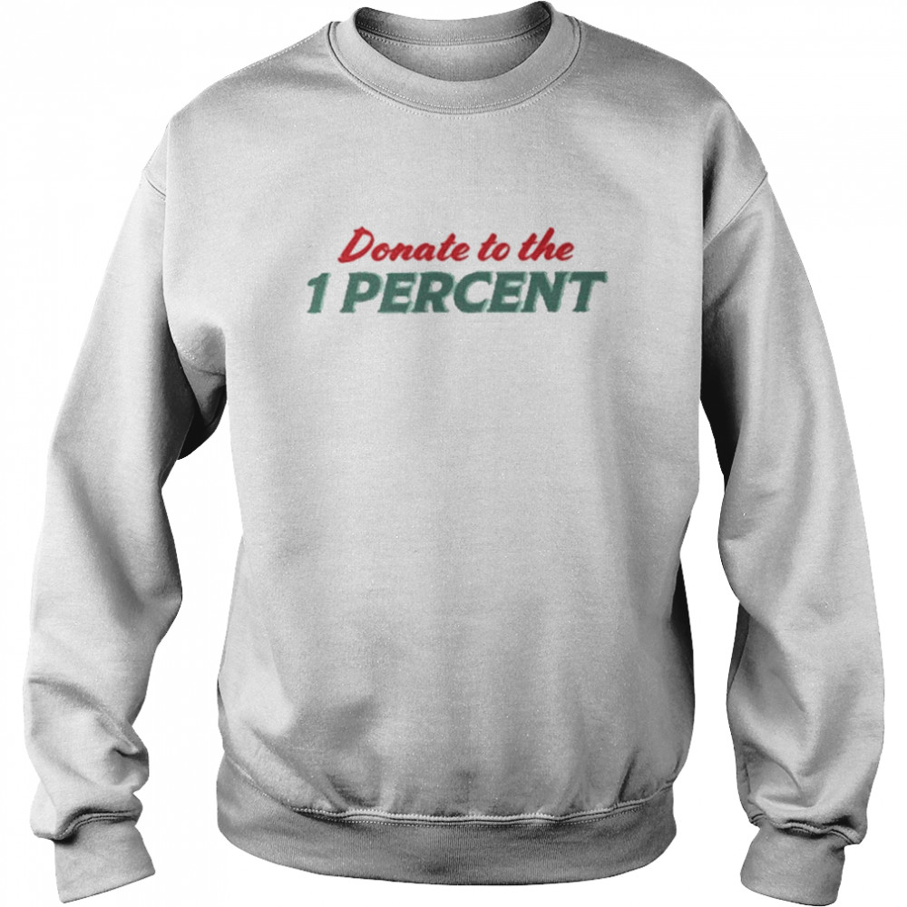 Donate To The 1 Percent White shirt Unisex Sweatshirt