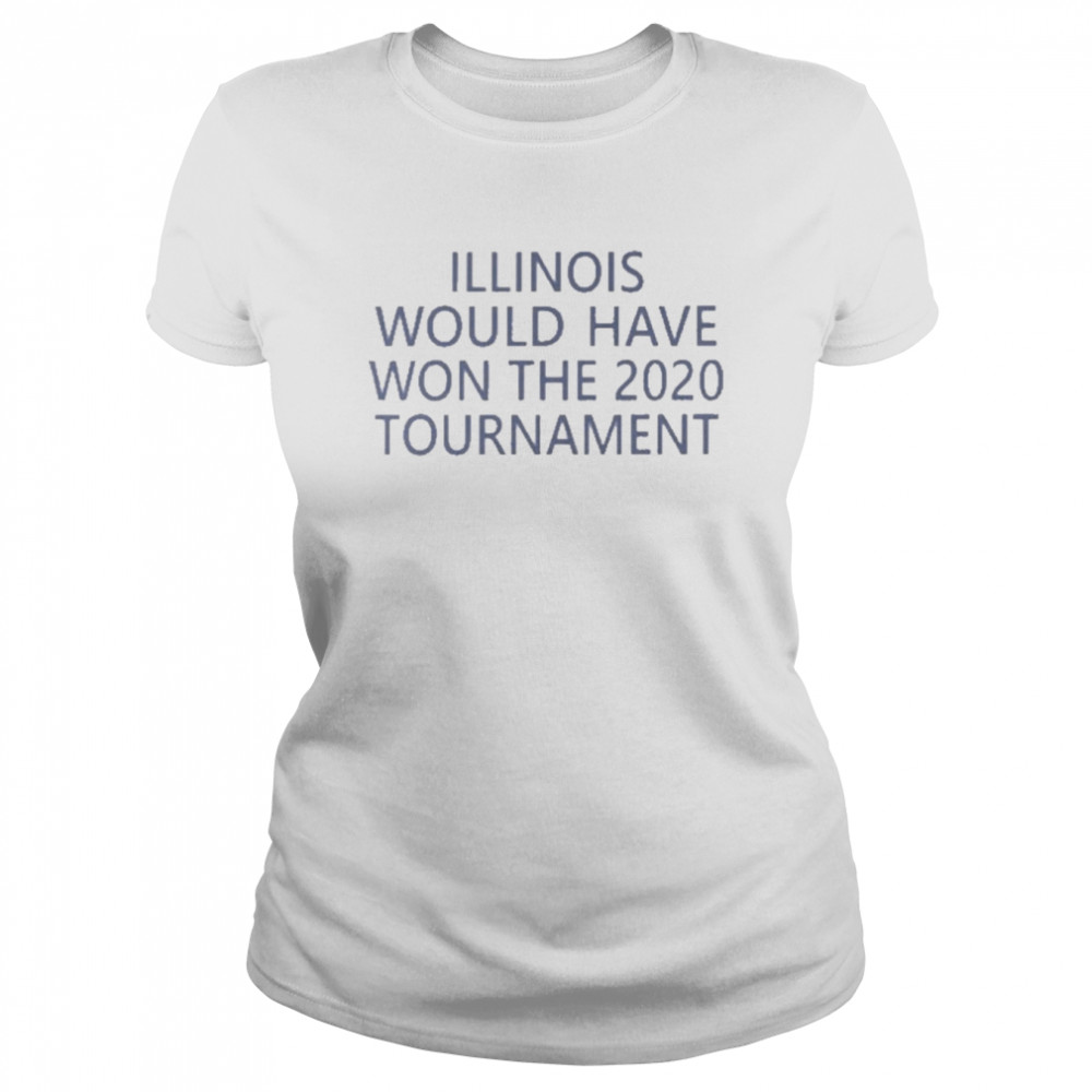 Jeremy Werner Illinois Would Have Won The 2020 Tournament Classic Women's T-shirt