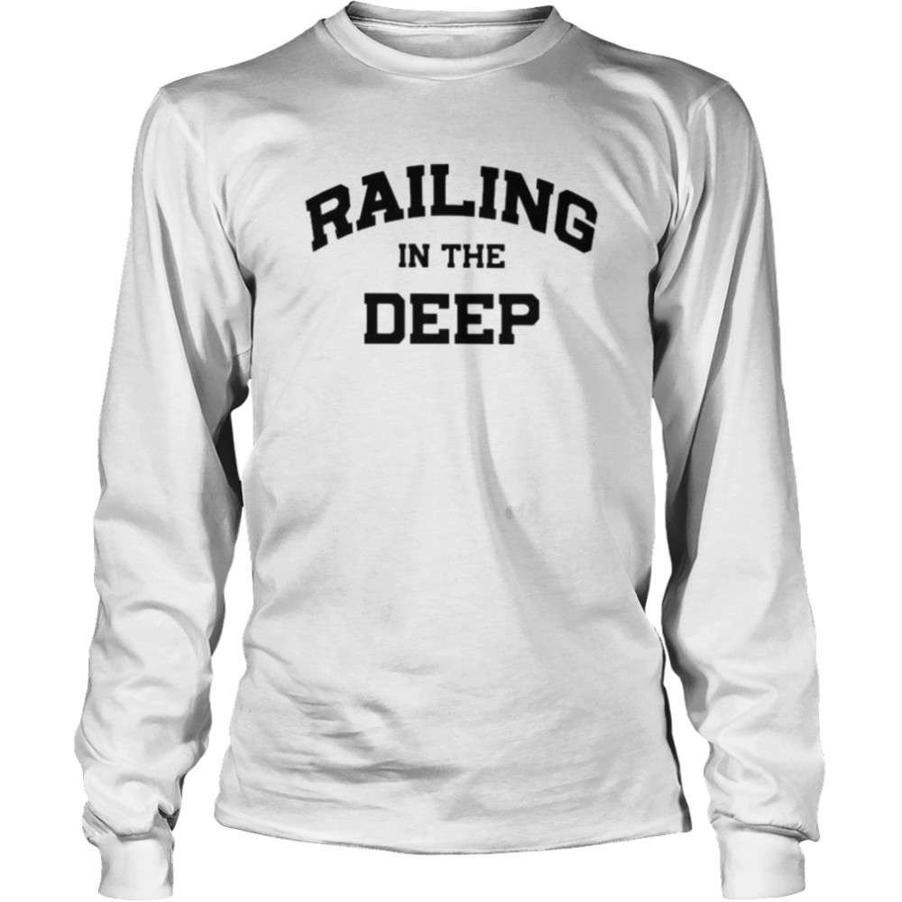 Railing in the deep shirt Long Sleeved T-shirt