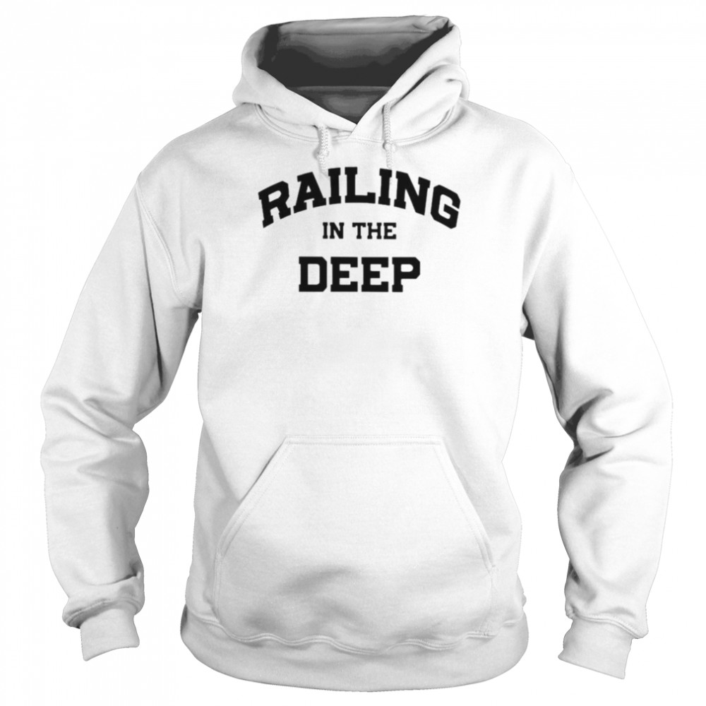 Railing in the deep shirt Unisex Hoodie