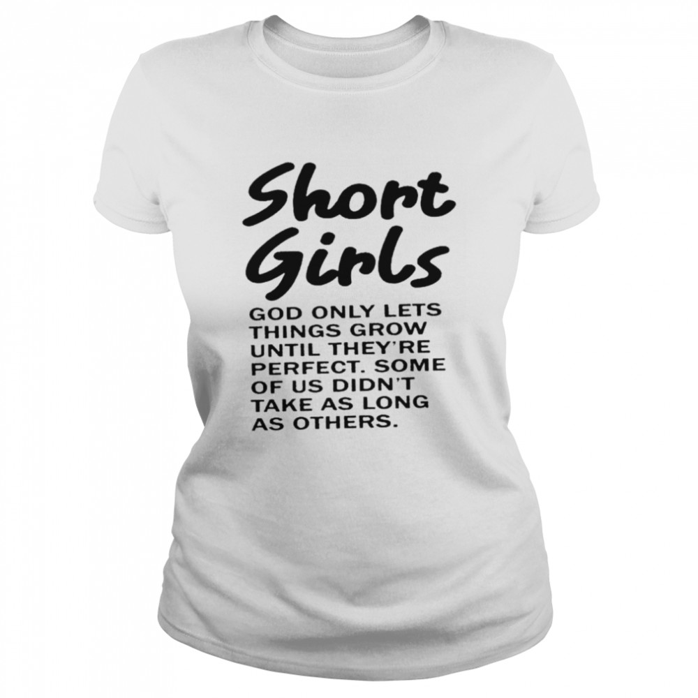 Short girls god only lets things grow until they’re perfect shirt Classic Women's T-shirt