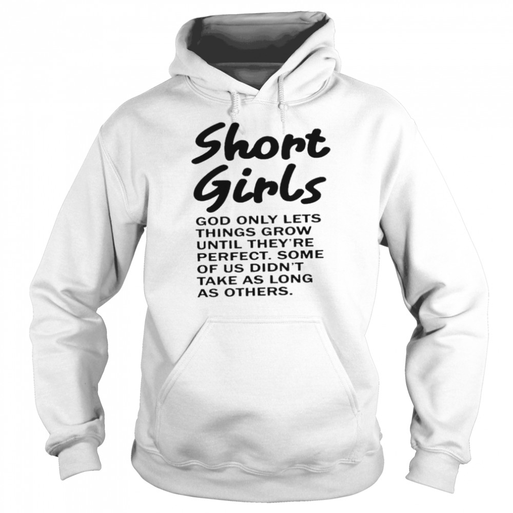 Short girls god only lets things grow until they’re perfect shirt Unisex Hoodie