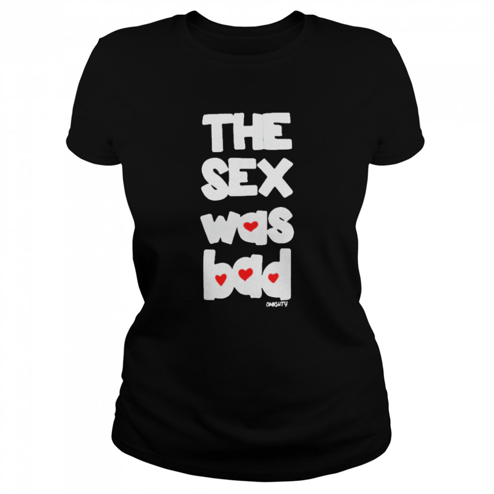 Brynn The Sex Was Bad Classic Women's T-shirt