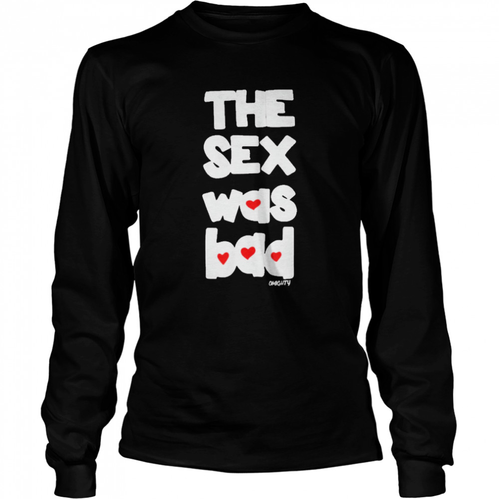 Brynn The Sex Was Bad Long Sleeved T-shirt