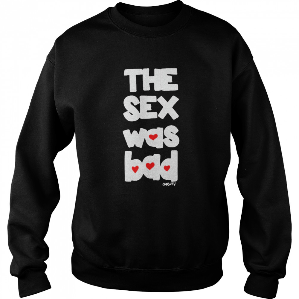 Brynn The Sex Was Bad Unisex Sweatshirt