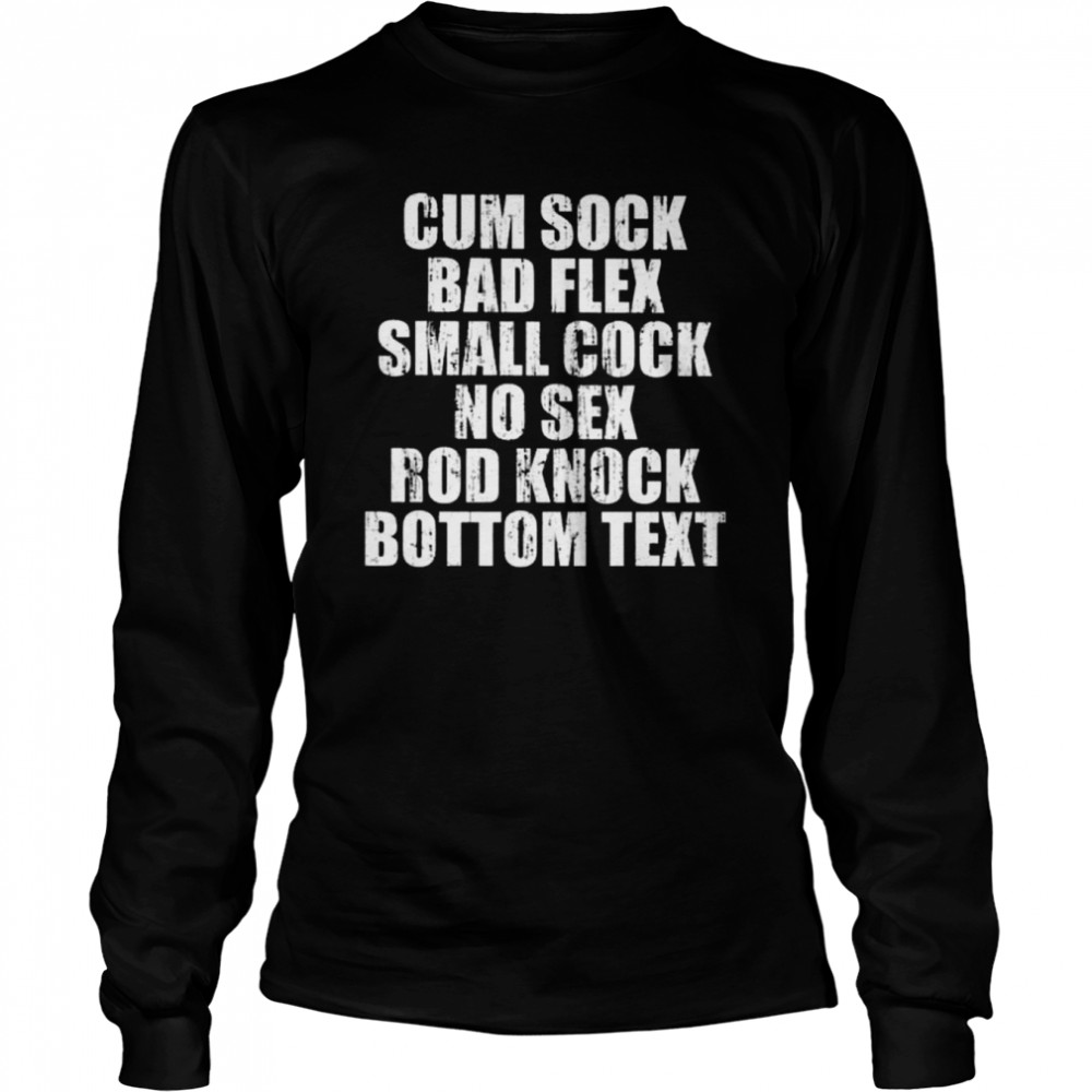 Cum sock bad flex small cock no sex rod knock bottom text 2022 shirt Long Sleeved T-shirt