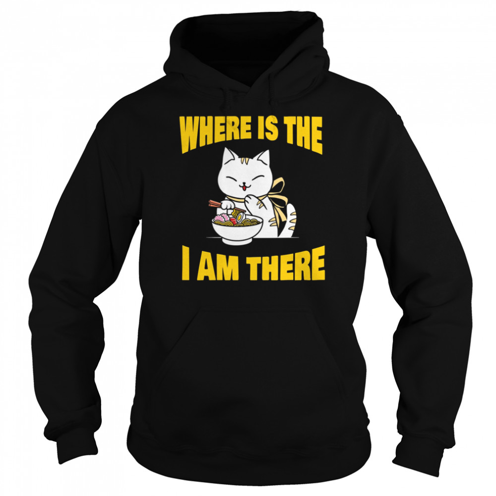 Food And Cat Lover Back To School Where’s The Ramen I’m There shirt Unisex Hoodie