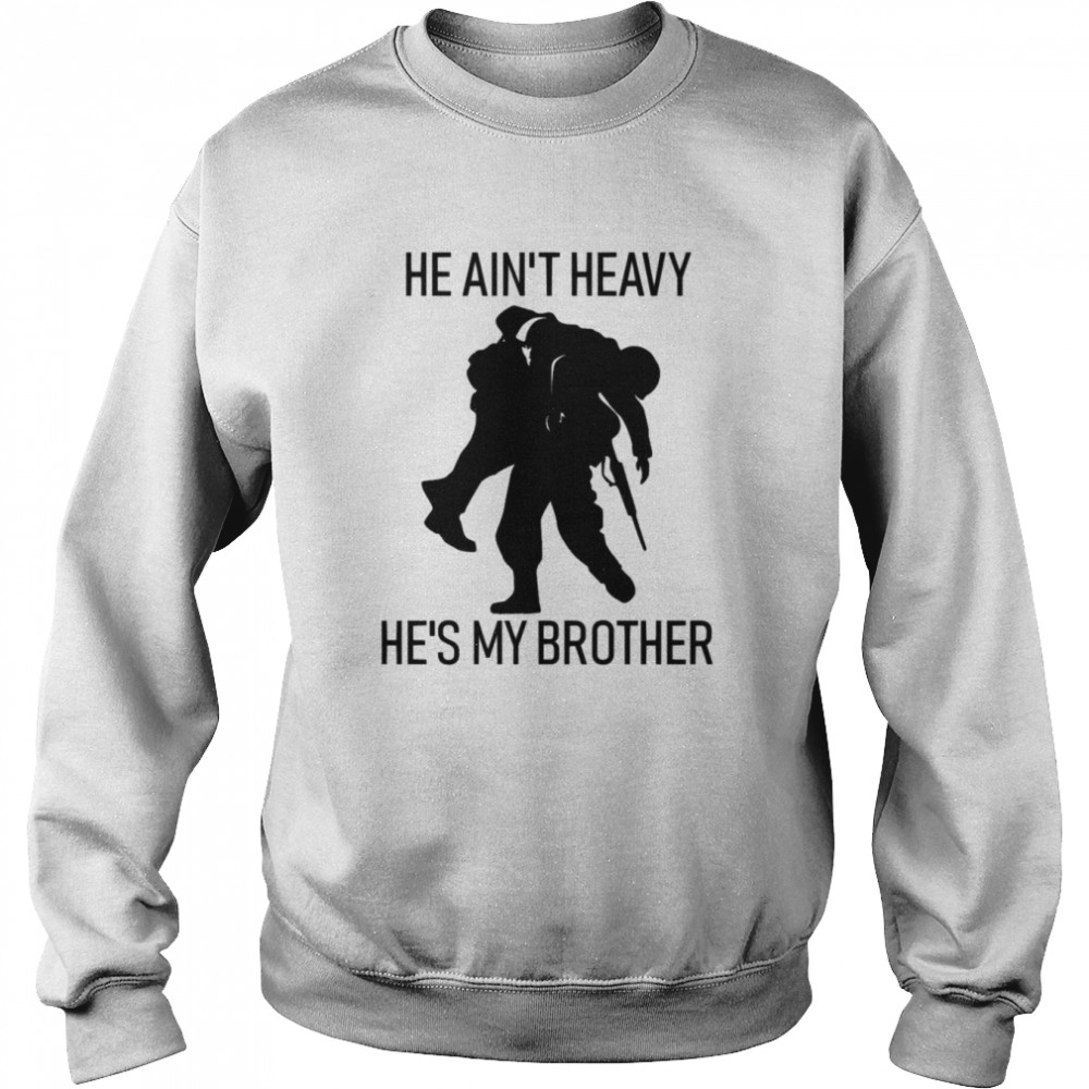 He Ain’t Heavy He’s My Brother shirt Unisex Sweatshirt