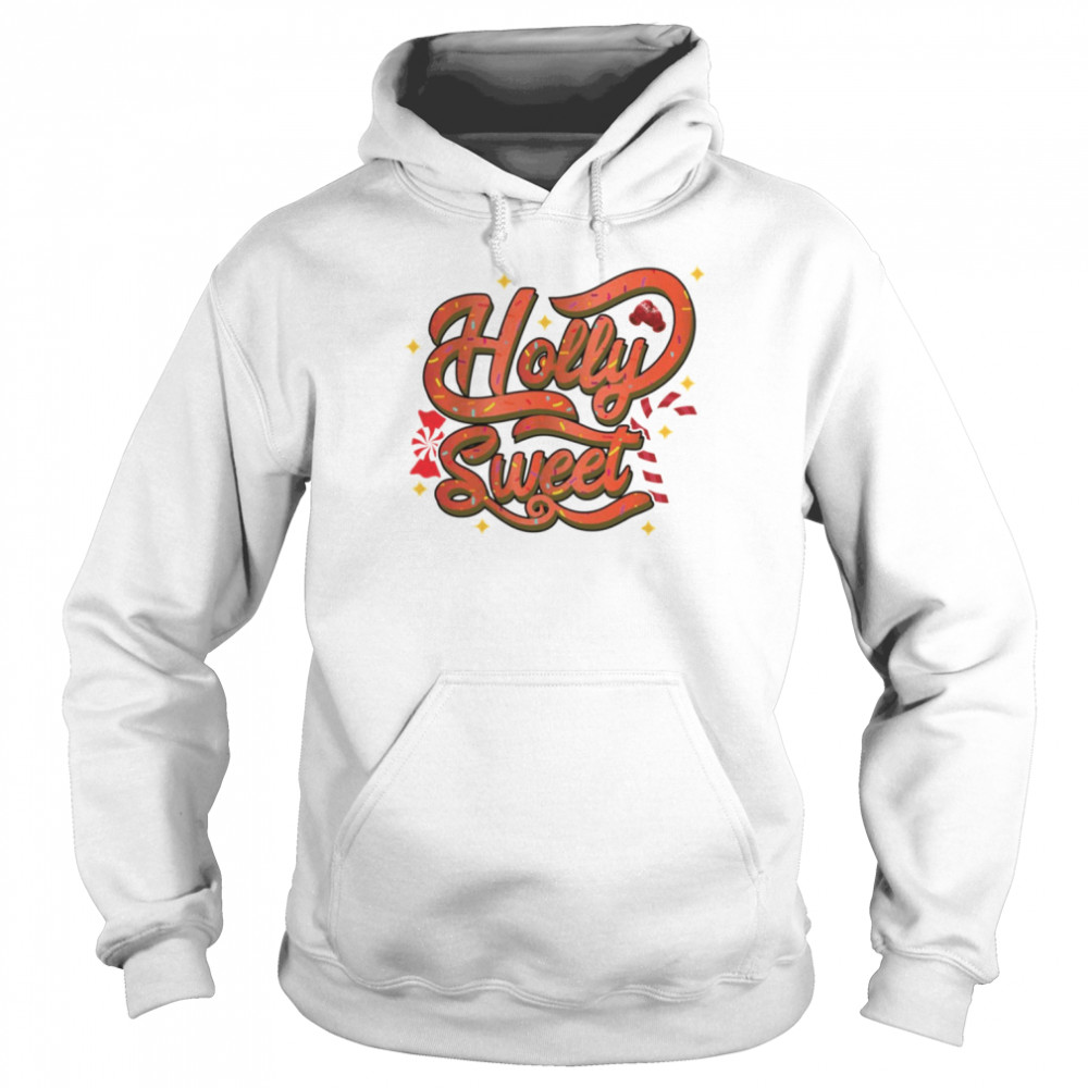 Holly Sweet shirt Unisex Hoodie