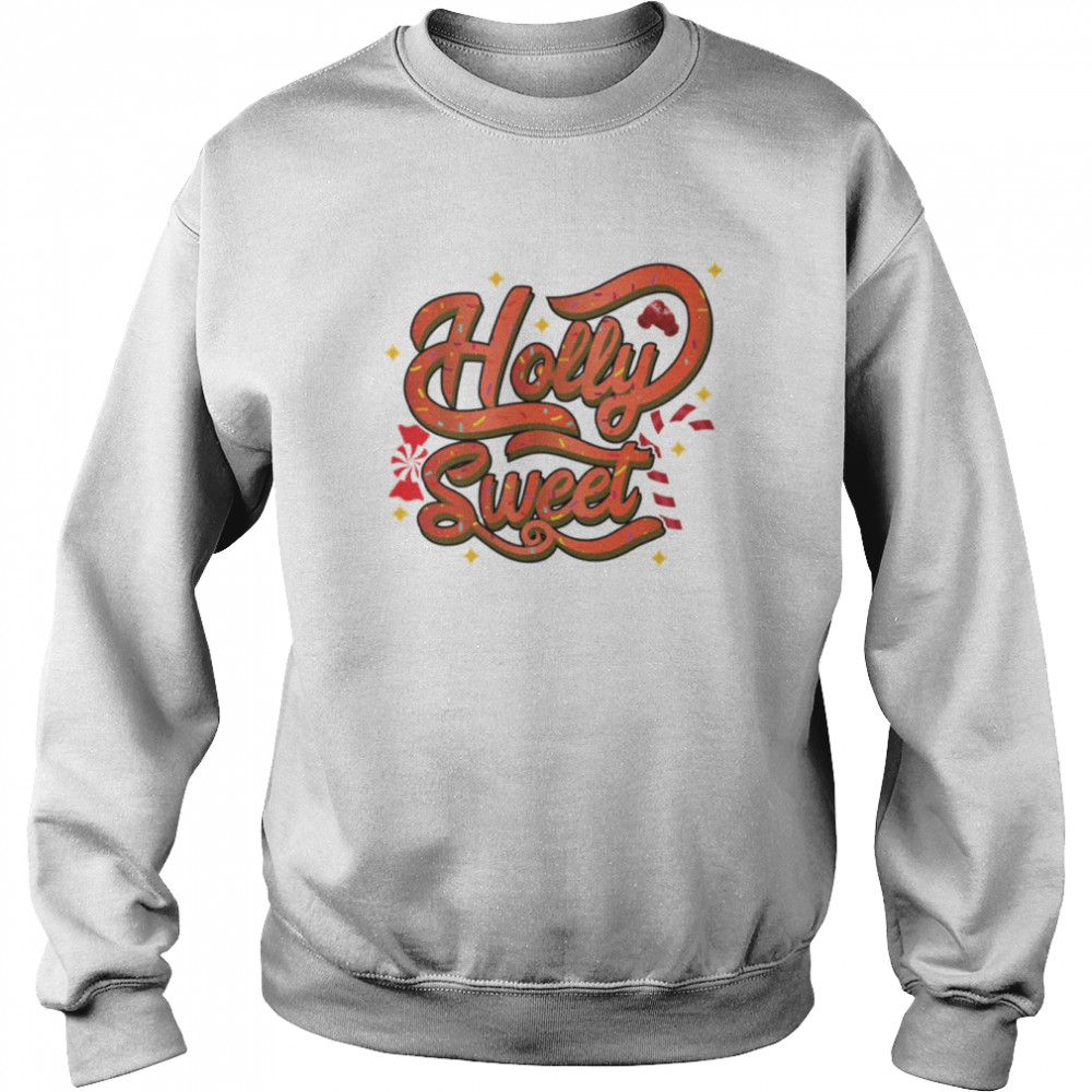 Holly Sweet shirt Unisex Sweatshirt