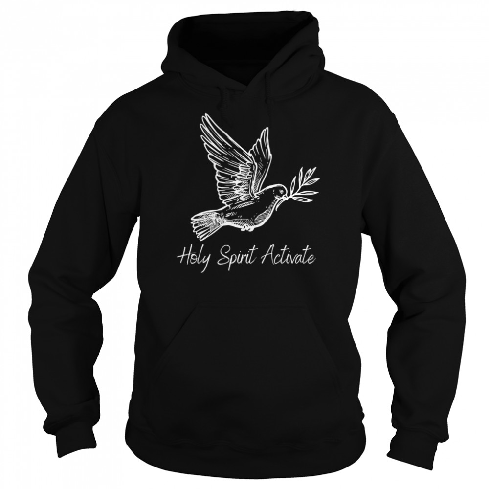 Holy Spirit Activate shirt Unisex Hoodie