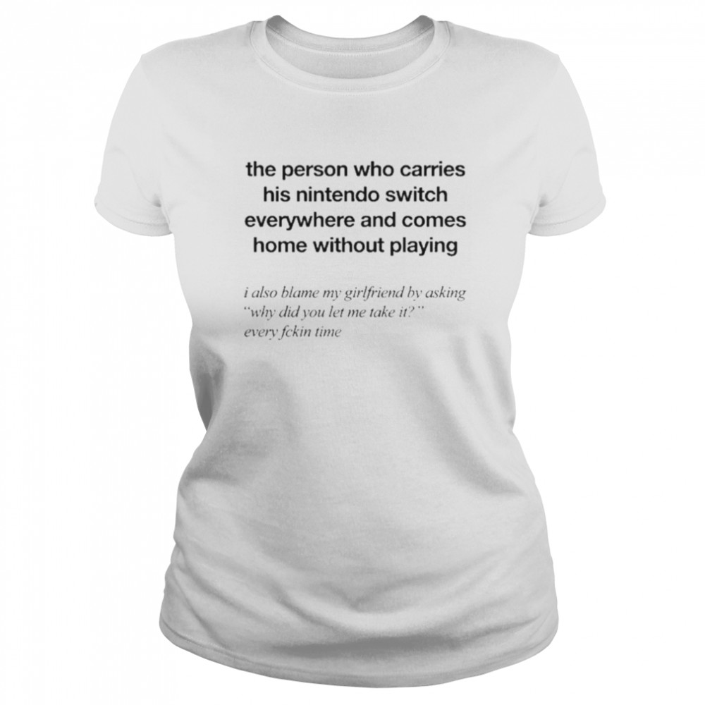 The Person Who Carries His Nintedo Switch Classic Women's T-shirt