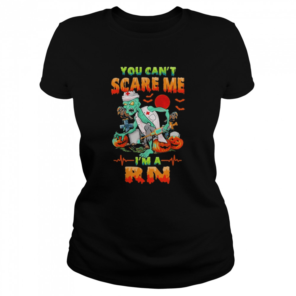 You Can’t Scare Me I’m A RN Nurse Halloween Classic Women's T-shirt