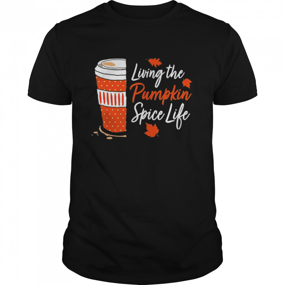 Living the Pumpkin Spice life 2022 shirt
