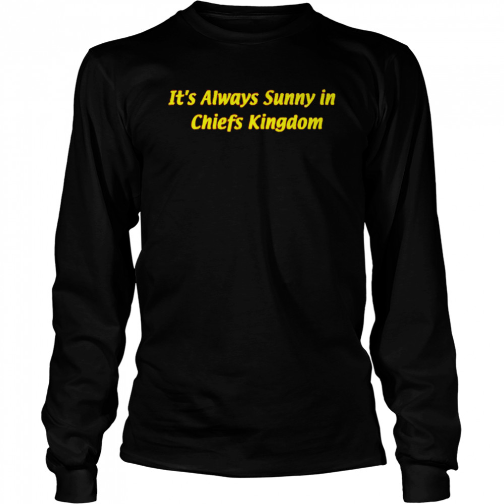 It's Always Sunny In Chiefs Kingdom T-Shirt 