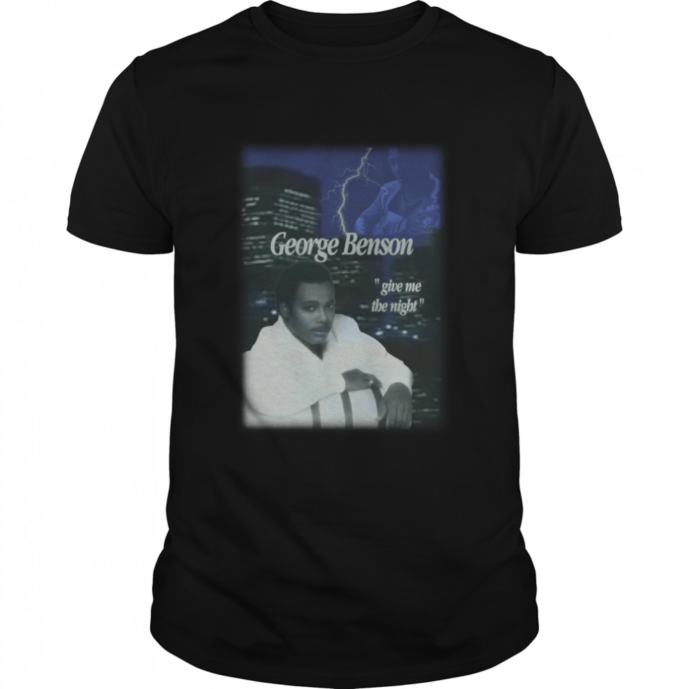 George Benson Give Me The Night Bootleg Hip Hop Style shirt