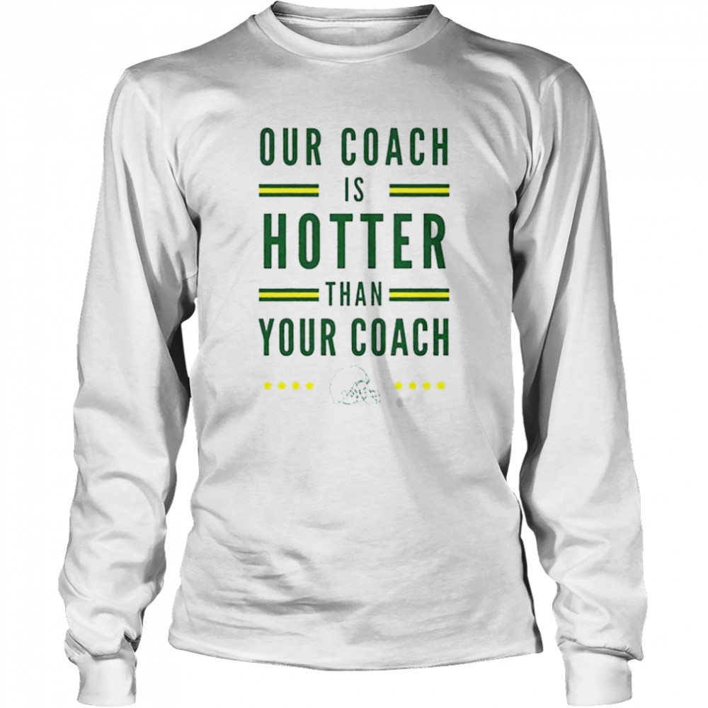 Green Bay Packers our coach is hotter than your coach Matt Lafleur shirt -  T Shirt Classic