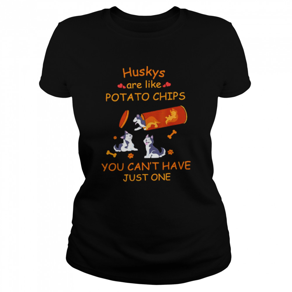 Huskys are like potato chips you can’t have just one shirt Classic Women's T-shirt