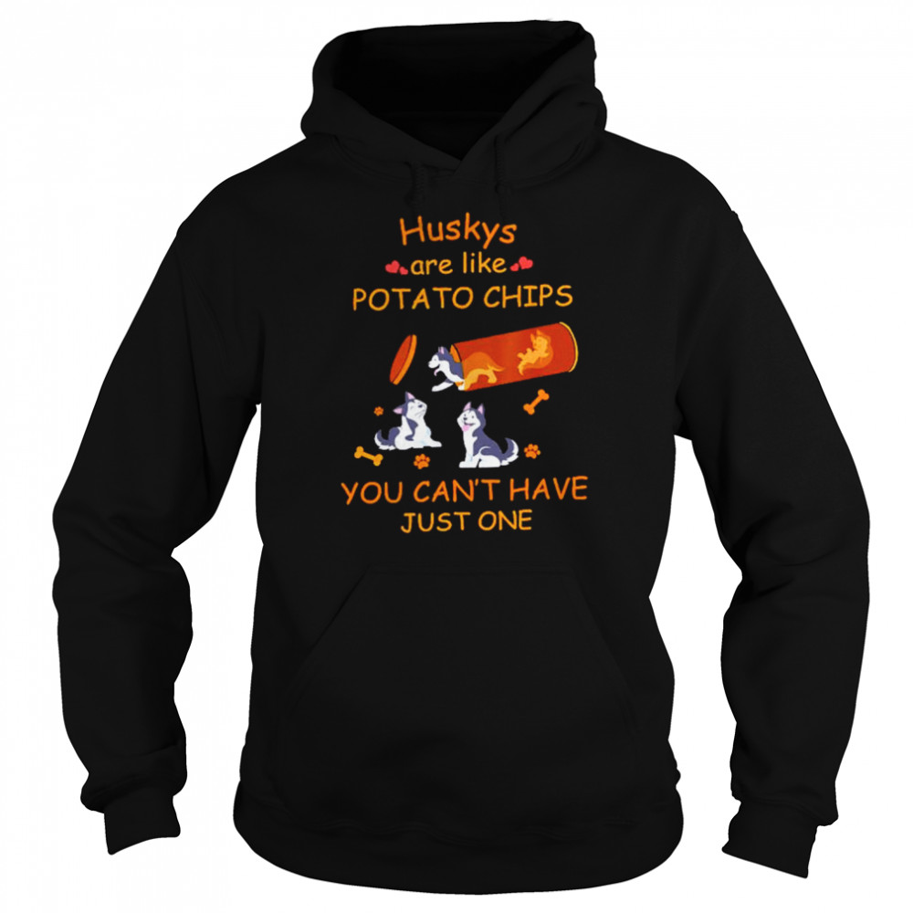 Huskys are like potato chips you can’t have just one shirt Unisex Hoodie