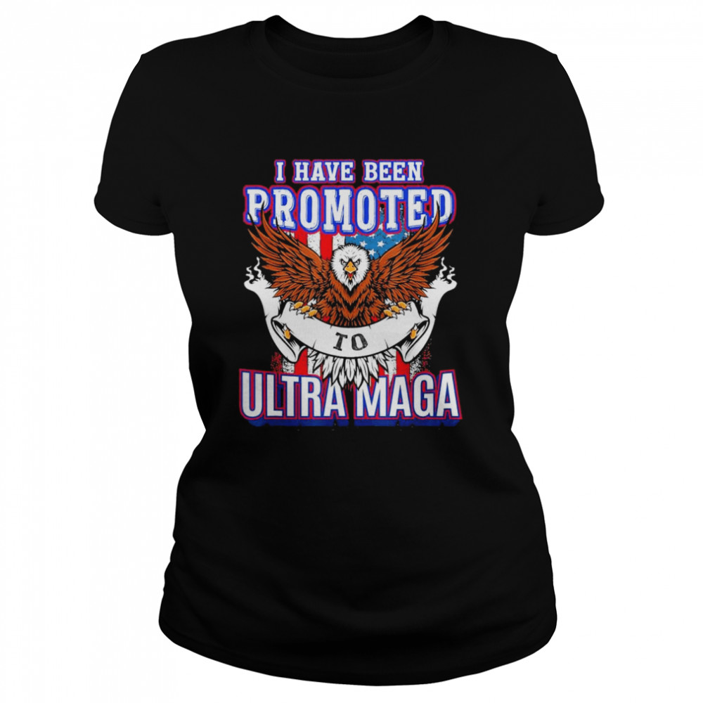 I have been Promoted to Ultra MAGA T- Classic Women's T-shirt