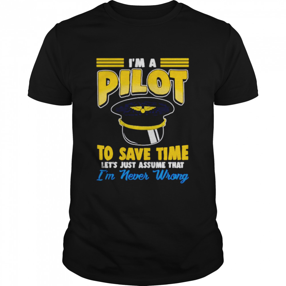 Pilot hat funny pilot let’s just assume that shirt