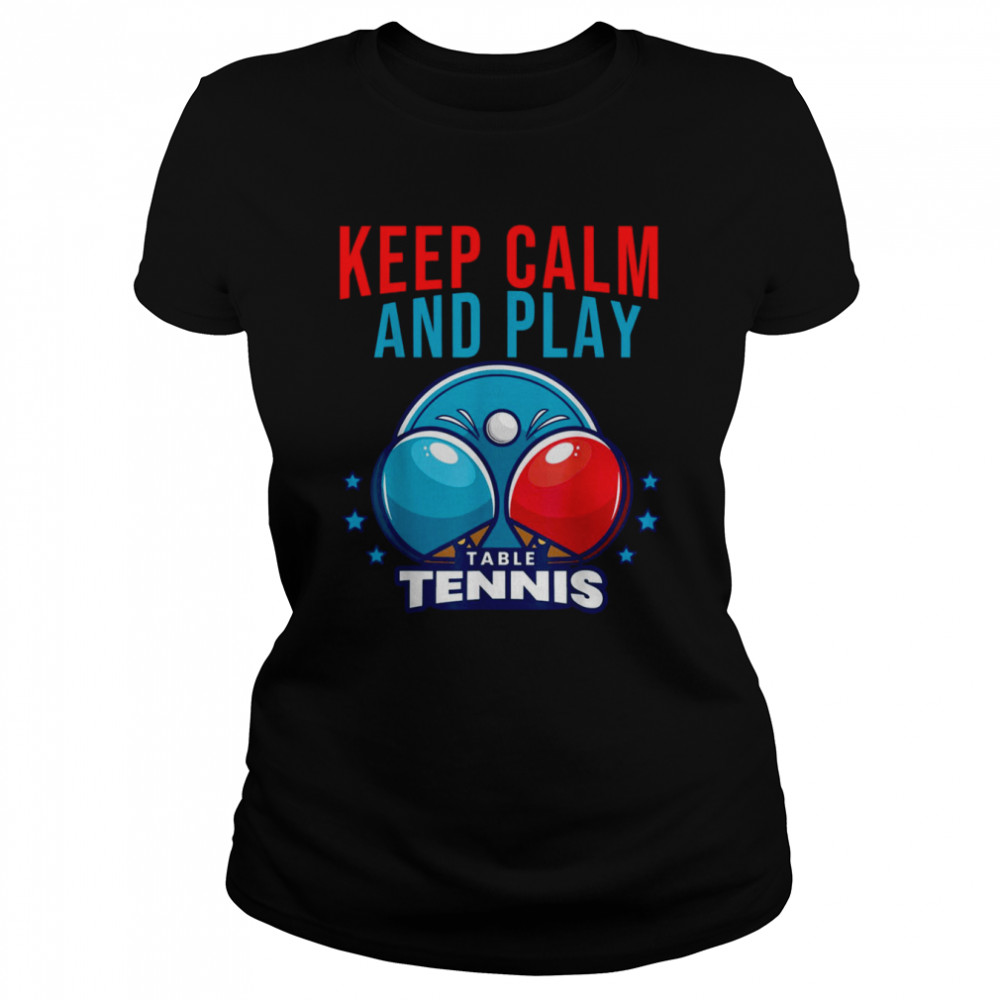 Keep Calm And Play Table Tennis shirt Classic Women's T-shirt
