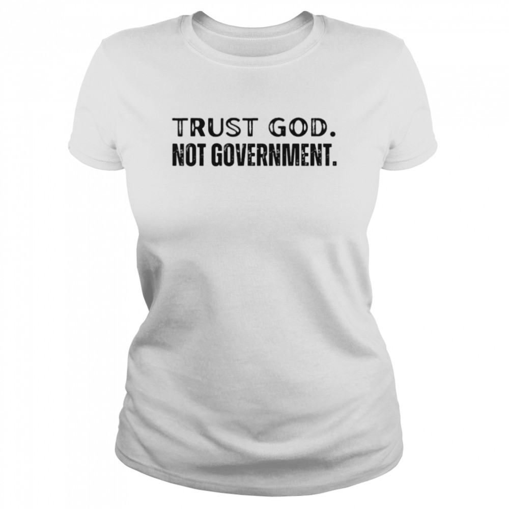 Trust God Not Government 2022 Religious Anti State Political Classic Women's T-shirt