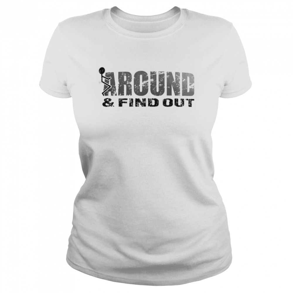 Fuck Around And Find Out Shirt