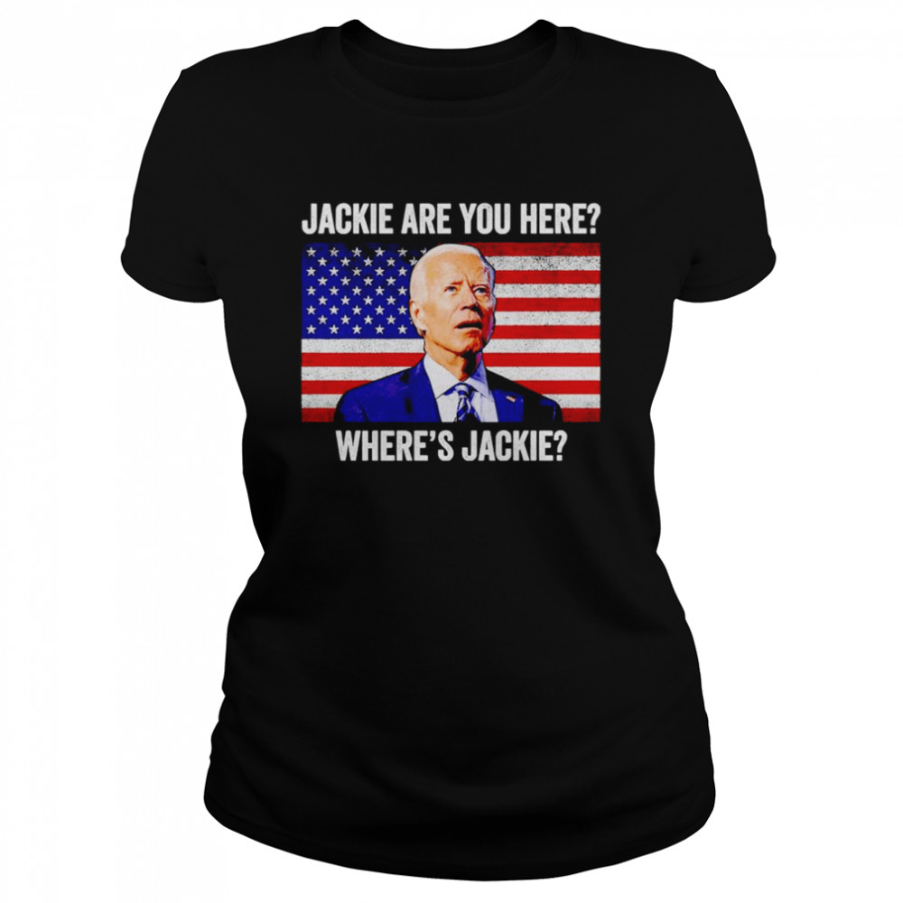 Jackie are you here where’s jackie Joe Biden shirt Classic Women's T-shirt