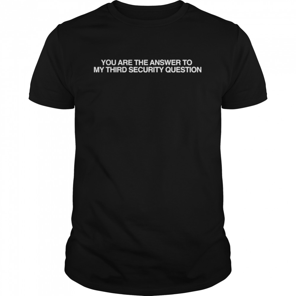 You Are The Answer To My Third Security Question shirt Classic Men's T-shirt