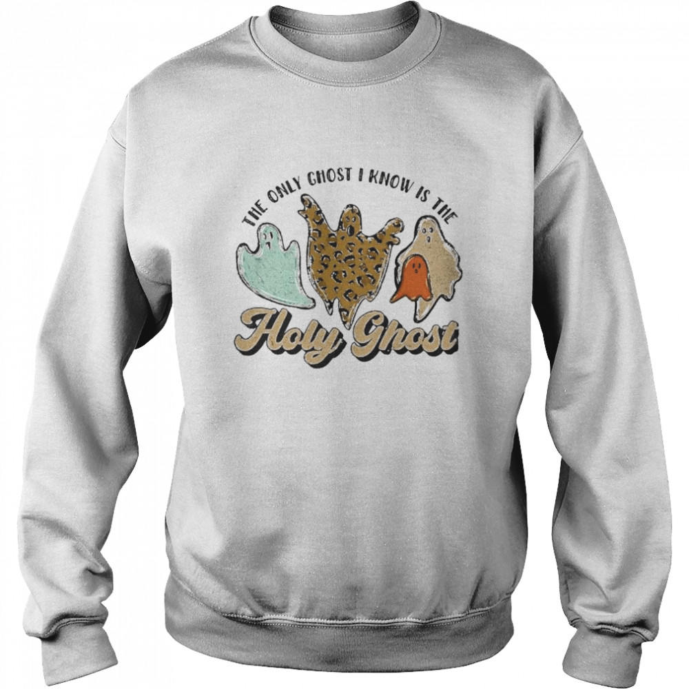 The only ghost I know is the holy ghost Halloween shirt Unisex Sweatshirt