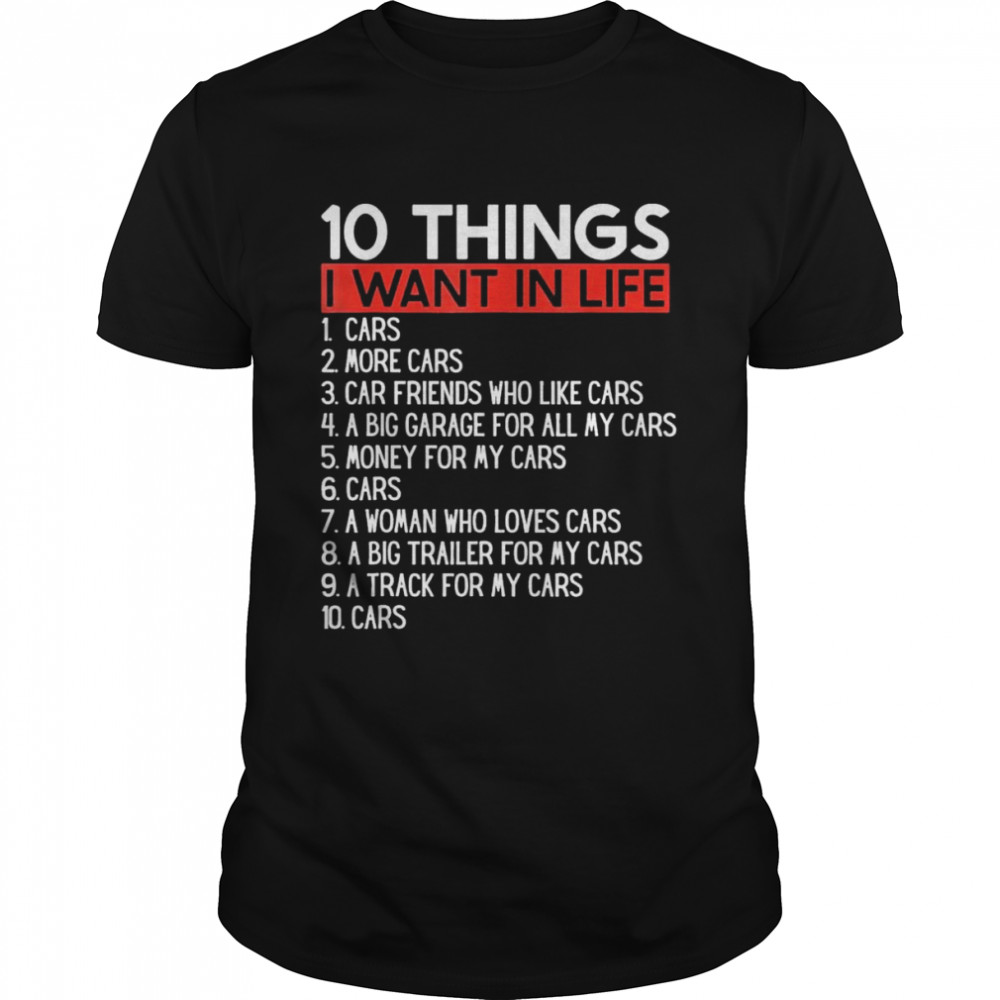 10 Things I Want In My Life Cars More Cars car T- Classic Men's T-shirt