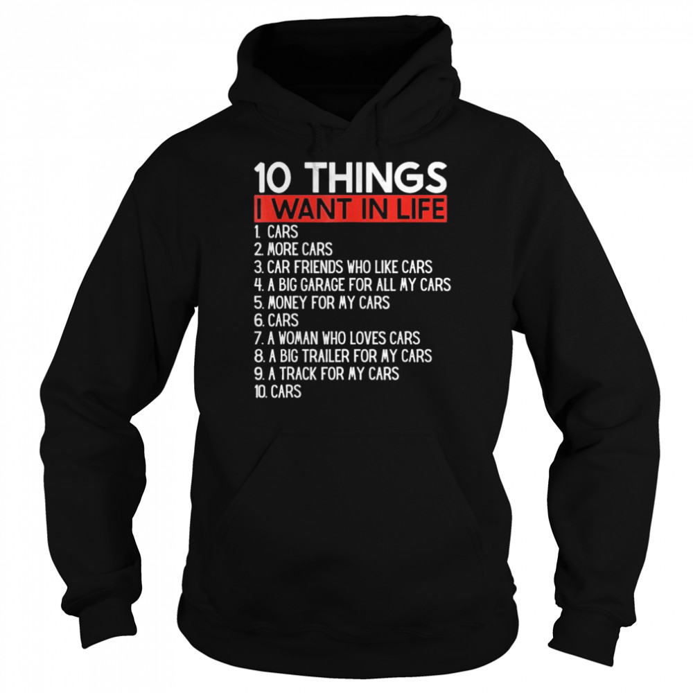 10 Things I Want In My Life Cars More Cars car T- Unisex Hoodie